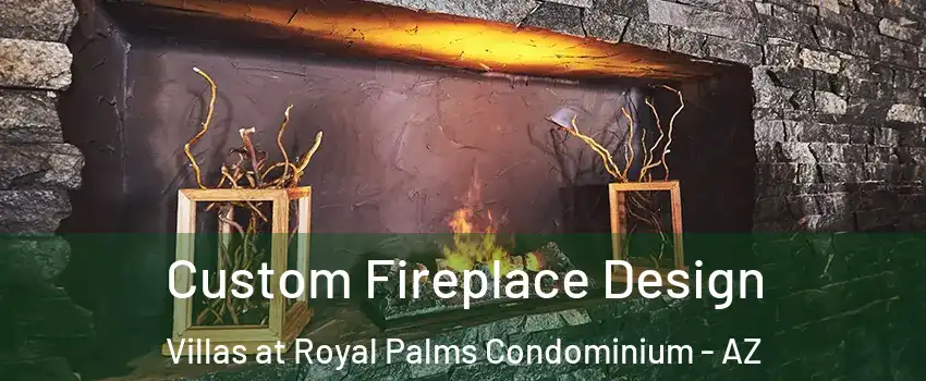 Custom Fireplace Design Villas at Royal Palms Condominium - AZ