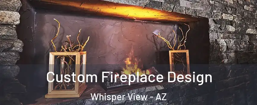 Custom Fireplace Design Whisper View - AZ