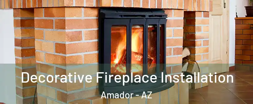 Decorative Fireplace Installation Amador - AZ