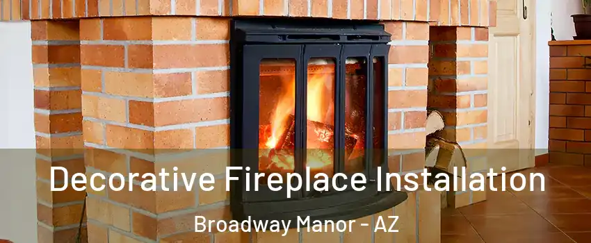 Decorative Fireplace Installation Broadway Manor - AZ