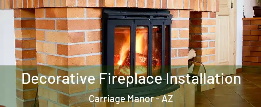 Decorative Fireplace Installation Carriage Manor - AZ