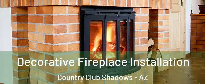 Decorative Fireplace Installation Country Club Shadows - AZ