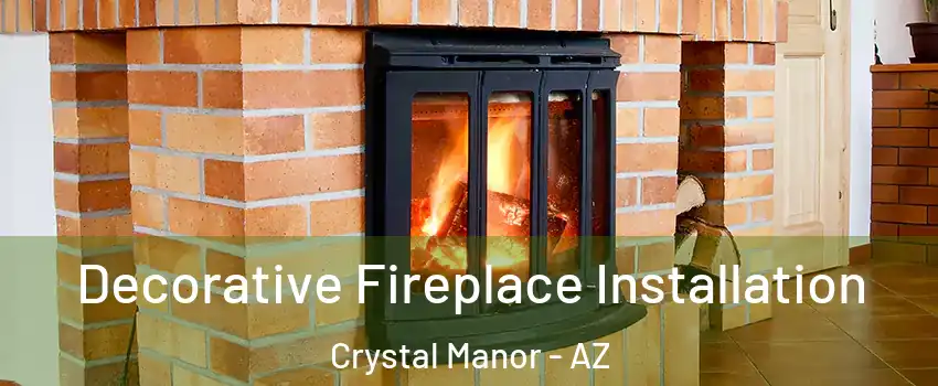 Decorative Fireplace Installation Crystal Manor - AZ