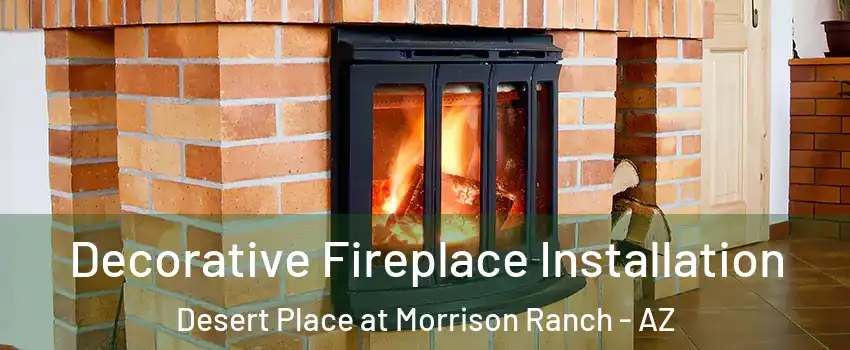 Decorative Fireplace Installation Desert Place at Morrison Ranch - AZ