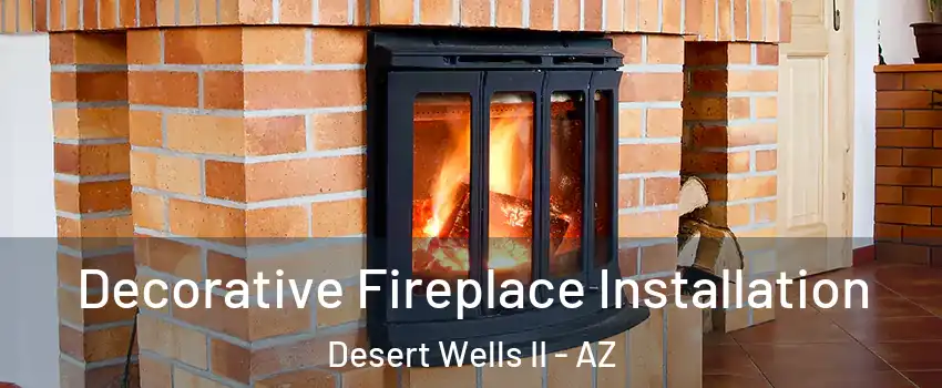 Decorative Fireplace Installation Desert Wells II - AZ