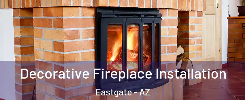 Decorative Fireplace Installation Eastgate - AZ