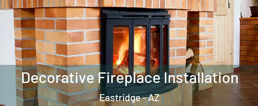 Decorative Fireplace Installation Eastridge - AZ