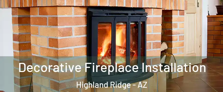 Decorative Fireplace Installation Highland Ridge - AZ