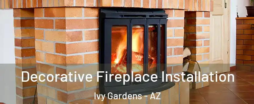 Decorative Fireplace Installation Ivy Gardens - AZ