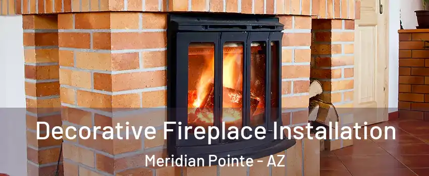 Decorative Fireplace Installation Meridian Pointe - AZ