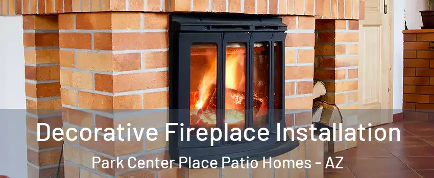 Decorative Fireplace Installation Park Center Place Patio Homes - AZ