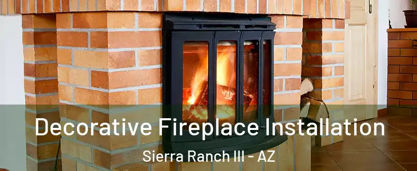 Decorative Fireplace Installation Sierra Ranch III - AZ