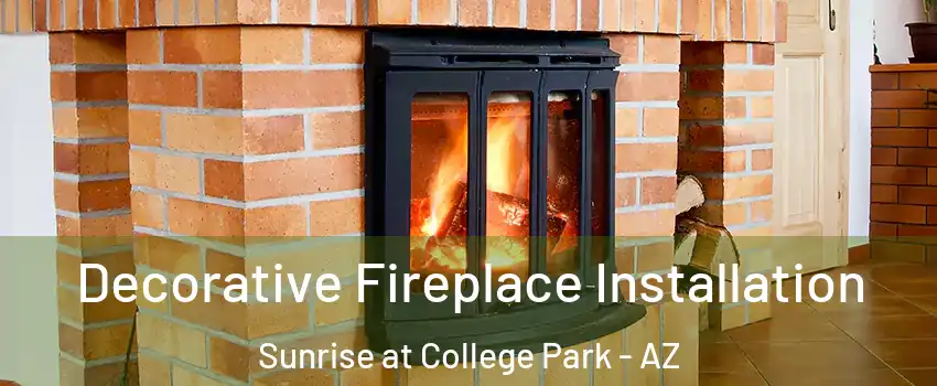 Decorative Fireplace Installation Sunrise at College Park - AZ