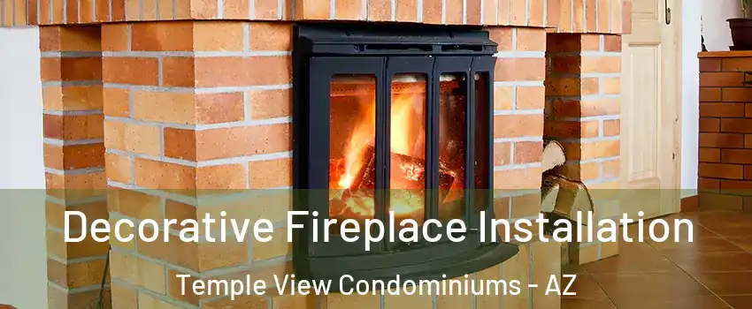 Decorative Fireplace Installation Temple View Condominiums - AZ