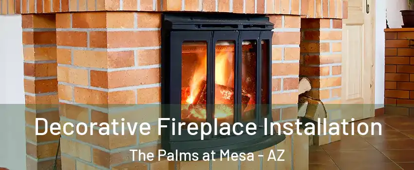 Decorative Fireplace Installation The Palms at Mesa - AZ