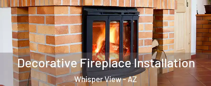 Decorative Fireplace Installation Whisper View - AZ