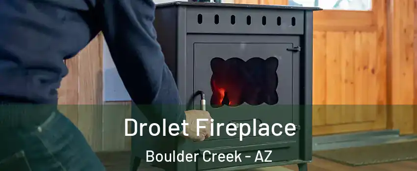 Drolet Fireplace Boulder Creek - AZ