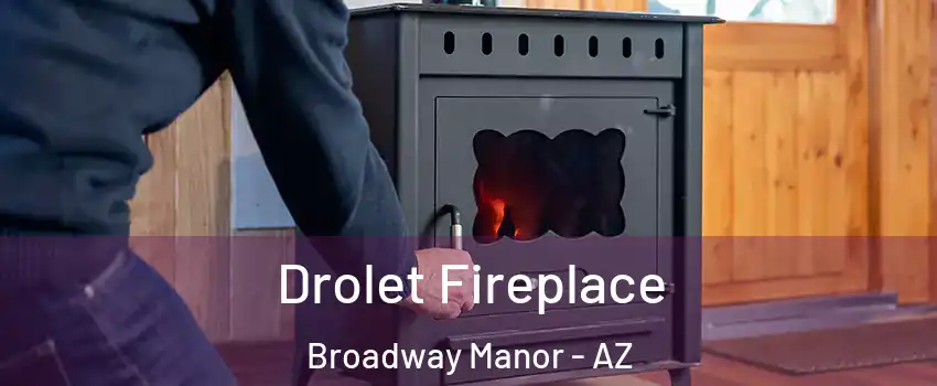 Drolet Fireplace Broadway Manor - AZ