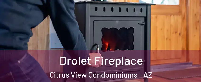 Drolet Fireplace Citrus View Condominiums - AZ