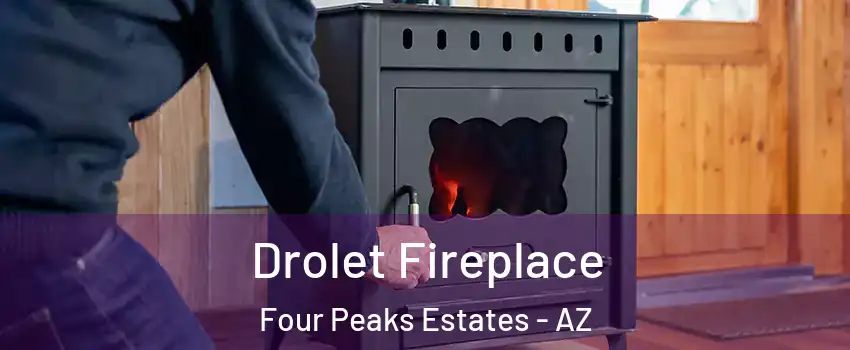 Drolet Fireplace Four Peaks Estates - AZ