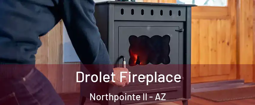 Drolet Fireplace Northpointe II - AZ