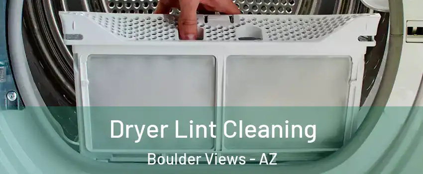 Dryer Lint Cleaning Boulder Views - AZ
