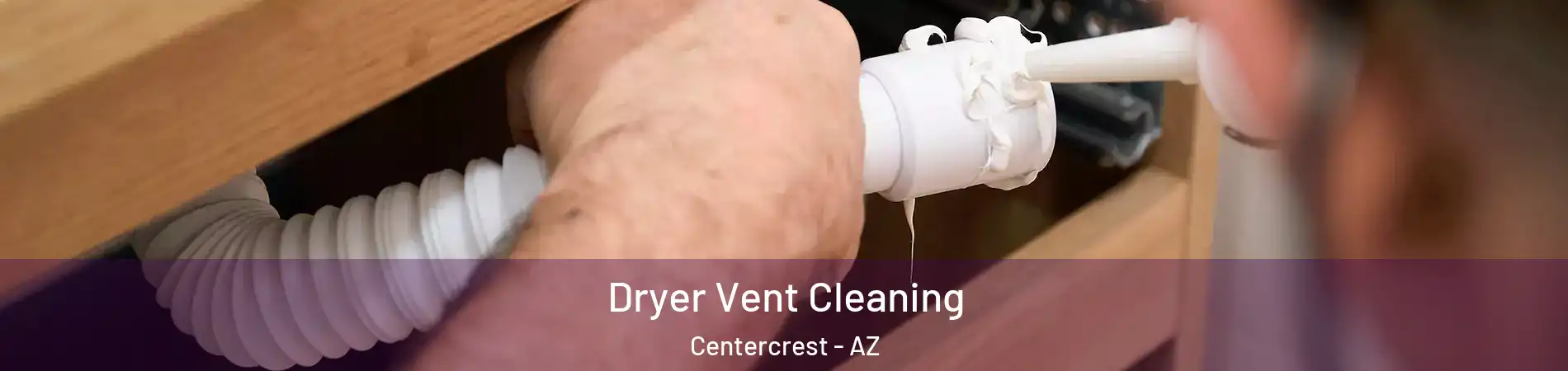 Dryer Vent Cleaning Centercrest - AZ