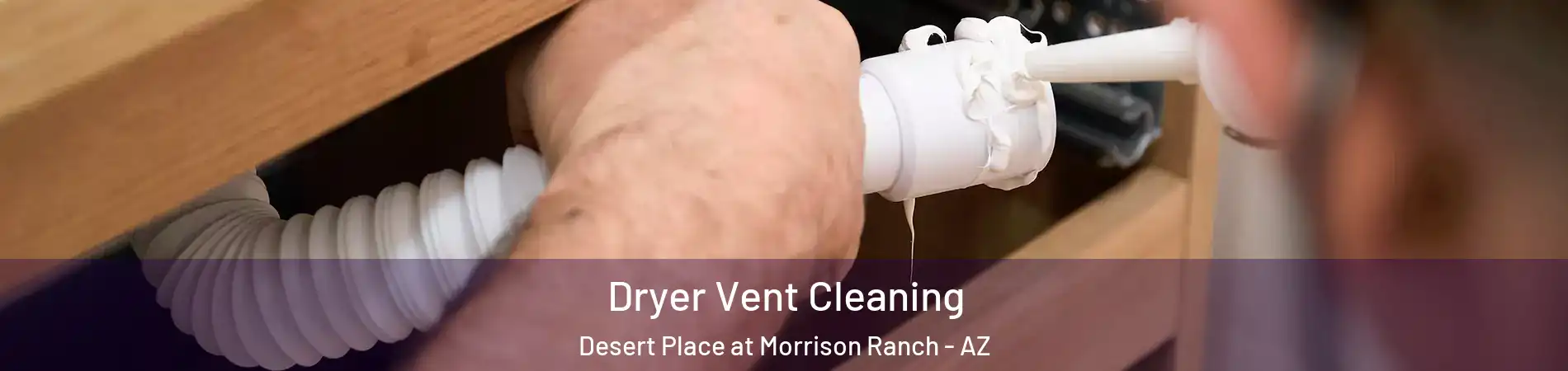 Dryer Vent Cleaning Desert Place at Morrison Ranch - AZ