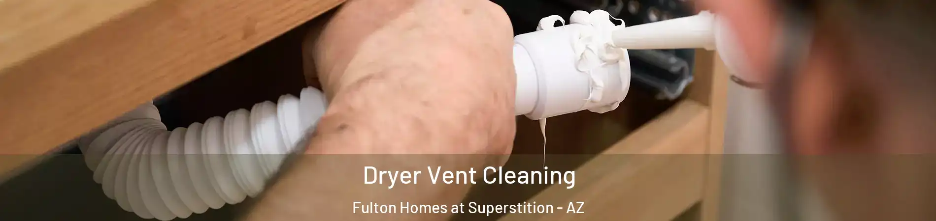 Dryer Vent Cleaning Fulton Homes at Superstition - AZ