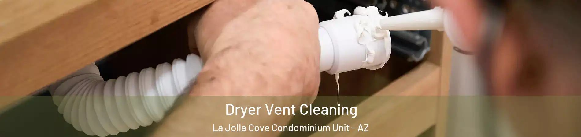 Dryer Vent Cleaning La Jolla Cove Condominium Unit - AZ