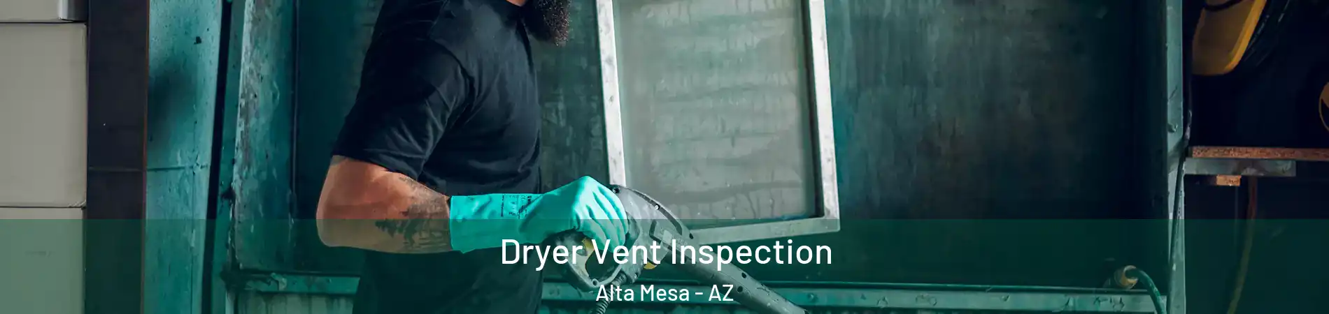 Dryer Vent Inspection Alta Mesa - AZ