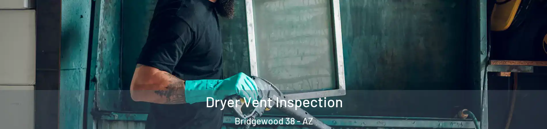 Dryer Vent Inspection Bridgewood 38 - AZ