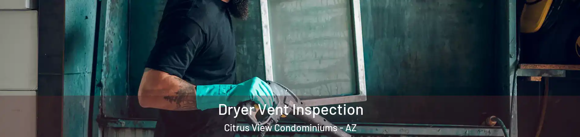 Dryer Vent Inspection Citrus View Condominiums - AZ