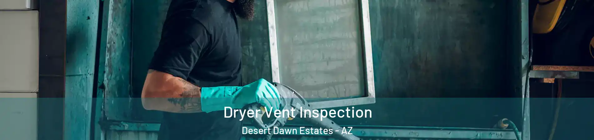 Dryer Vent Inspection Desert Dawn Estates - AZ