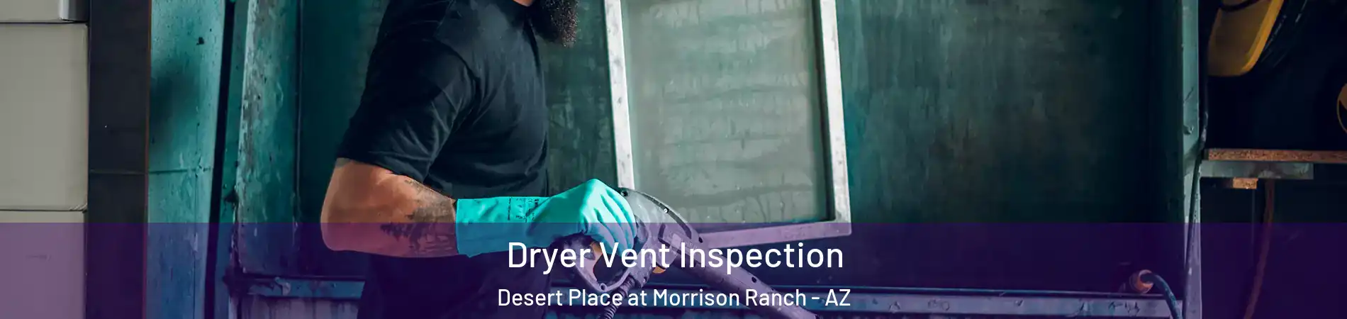 Dryer Vent Inspection Desert Place at Morrison Ranch - AZ