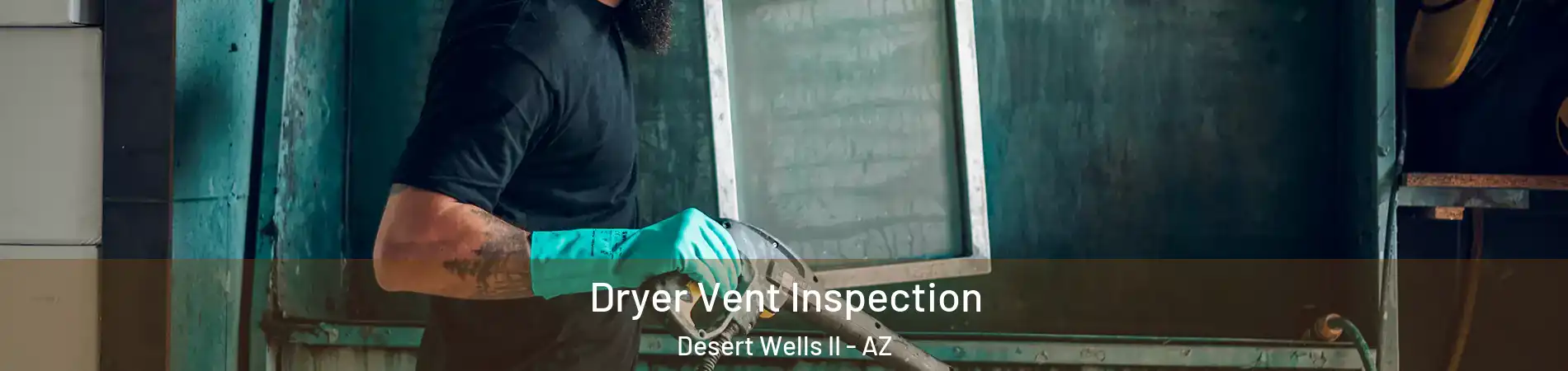 Dryer Vent Inspection Desert Wells II - AZ