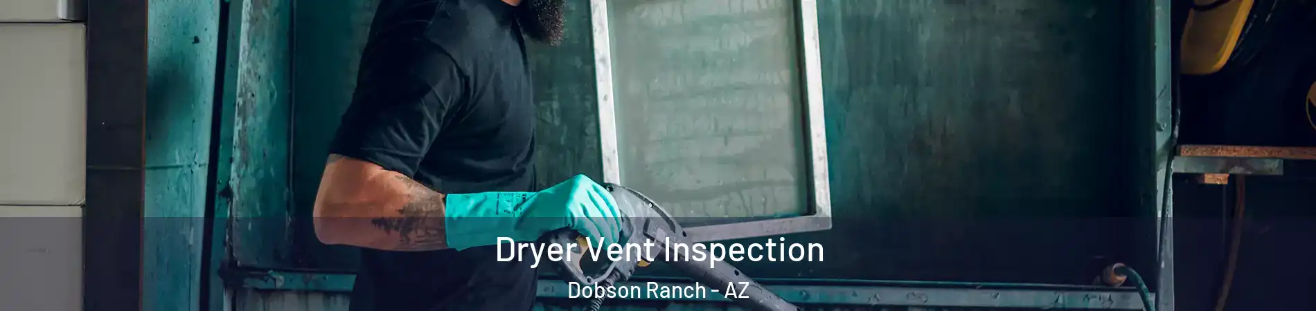 Dryer Vent Inspection Dobson Ranch - AZ