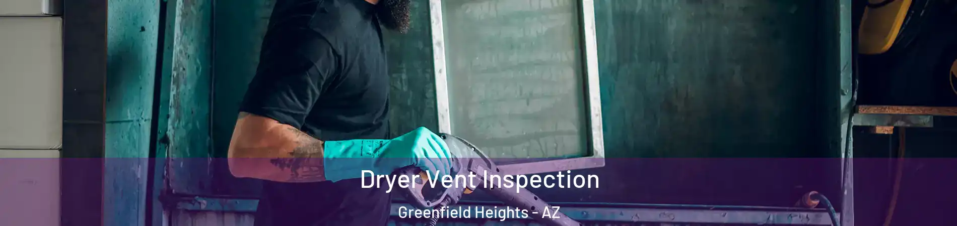 Dryer Vent Inspection Greenfield Heights - AZ