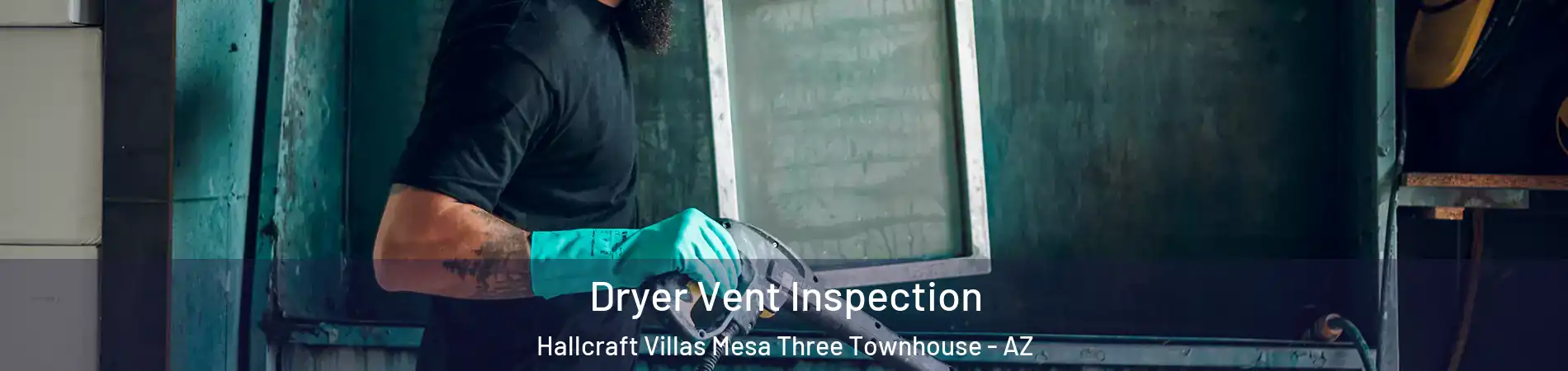 Dryer Vent Inspection Hallcraft Villas Mesa Three Townhouse - AZ