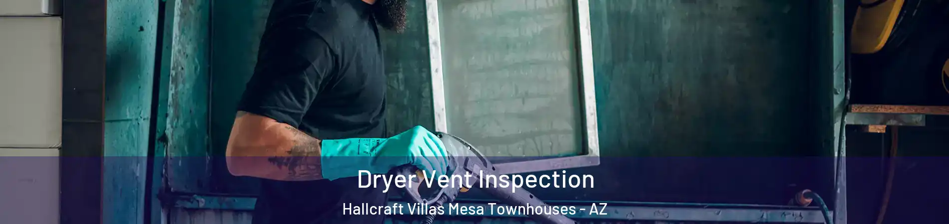 Dryer Vent Inspection Hallcraft Villas Mesa Townhouses - AZ