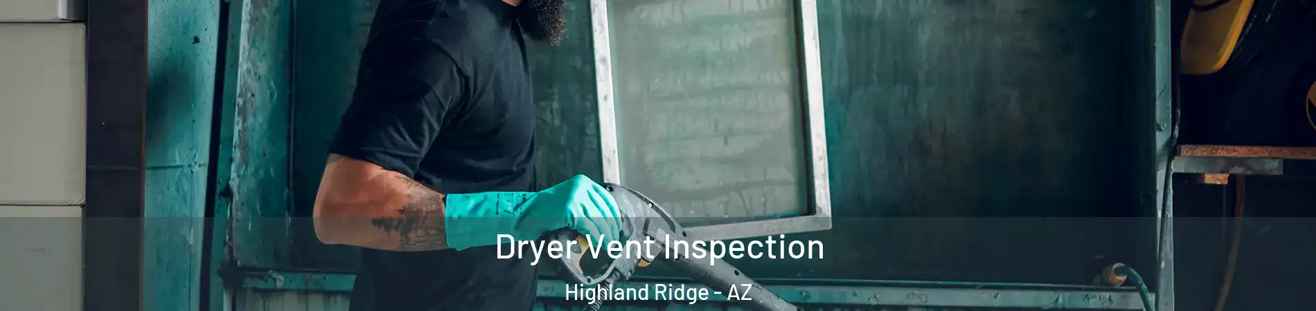 Dryer Vent Inspection Highland Ridge - AZ