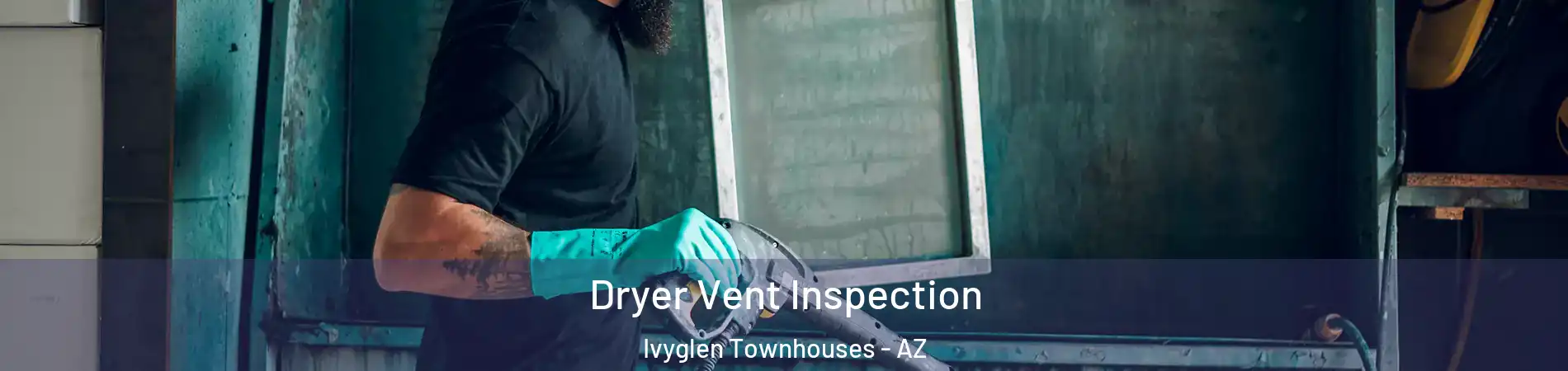 Dryer Vent Inspection Ivyglen Townhouses - AZ