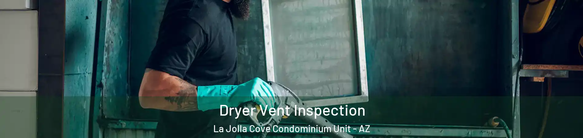 Dryer Vent Inspection La Jolla Cove Condominium Unit - AZ