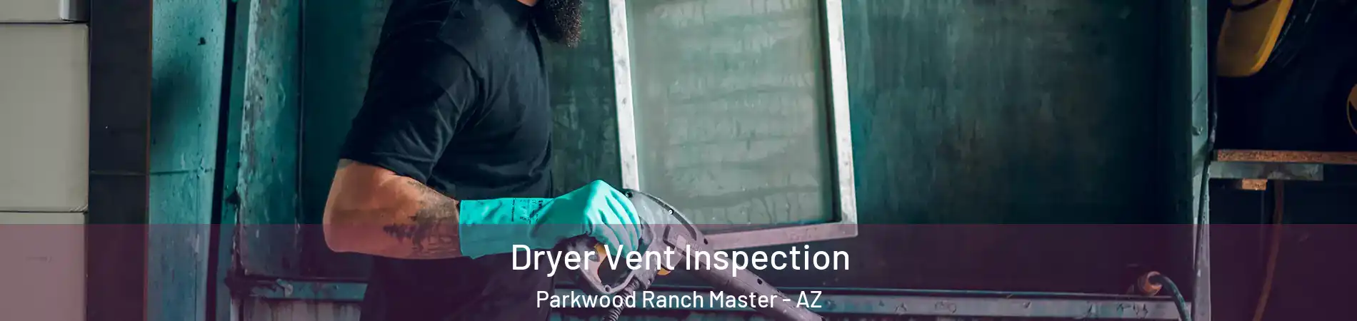 Dryer Vent Inspection Parkwood Ranch Master - AZ