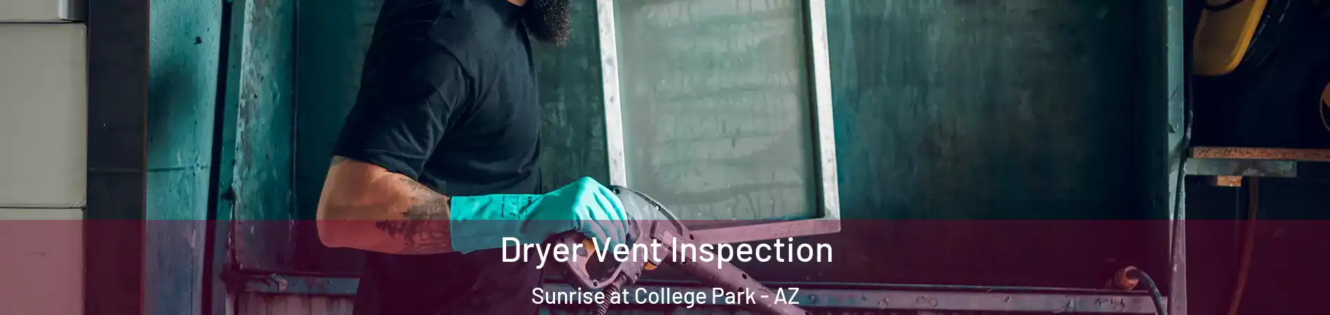 Dryer Vent Inspection Sunrise at College Park - AZ