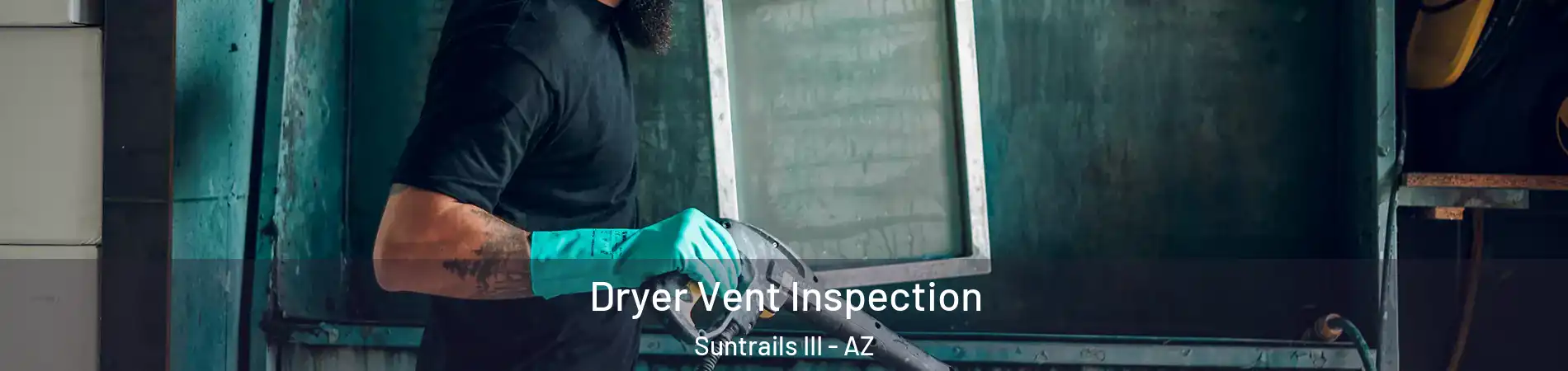 Dryer Vent Inspection Suntrails III - AZ