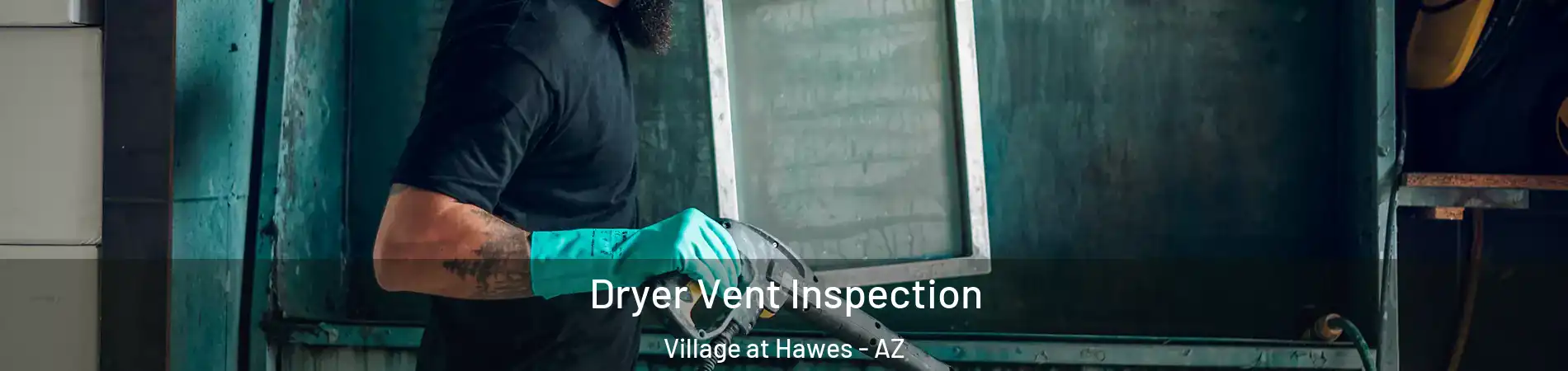 Dryer Vent Inspection Village at Hawes - AZ