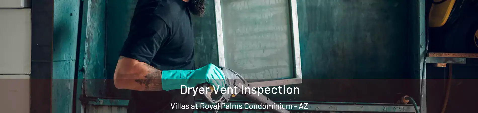 Dryer Vent Inspection Villas at Royal Palms Condominium - AZ