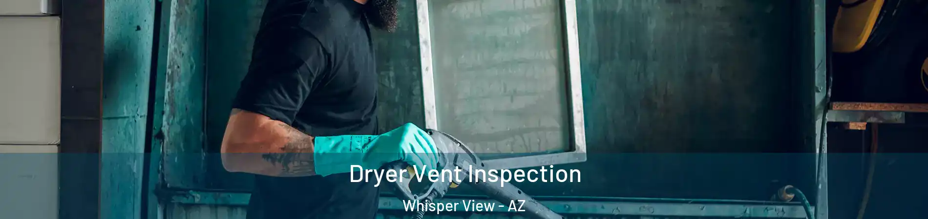 Dryer Vent Inspection Whisper View - AZ