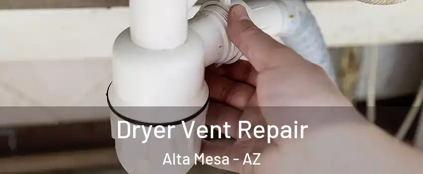 Dryer Vent Repair Alta Mesa - AZ